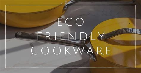 7 Eco Friendly Cookware Brands That Won’t Cook Our Planet