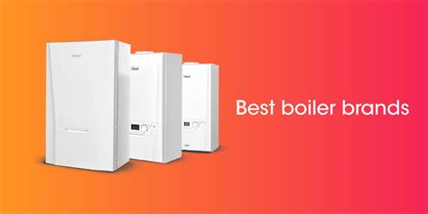 Best Boiler Brands UK: Top 10 Boiler Manufacturers for 2023