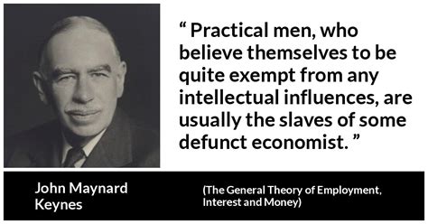 John Maynard Keynes: “Practical men, who believe themselves...”