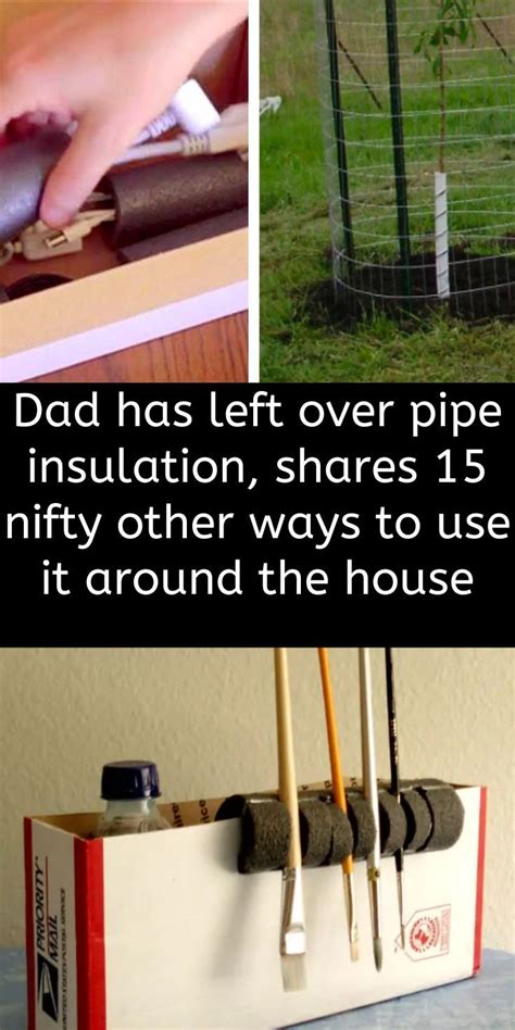 Dad has left over pipe insulation shares 15 nifty other ways to use it ...