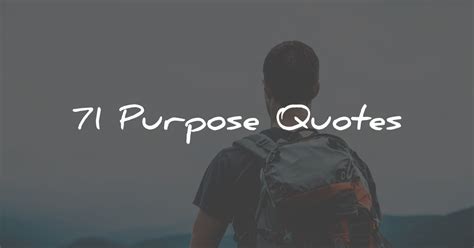 71 Purpose Quotes To Make Your Life More Fulfilling