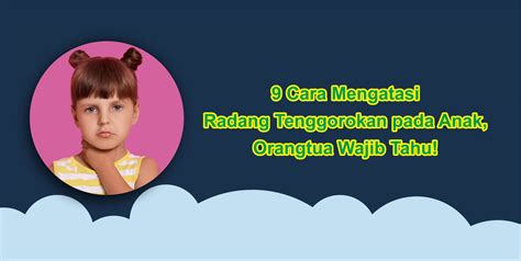 9 Cara Mengatasi Radang Tenggorokan pada Anak, Orangtua Wajib Tahu!