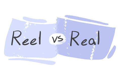 "Reel" vs. "Real" in English | LanGeek