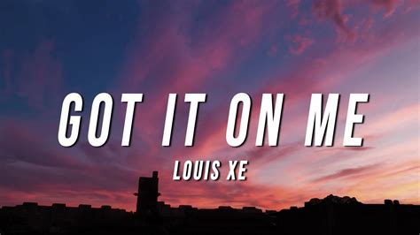 Louis XE - Got It On Me (Lyrics) - YouTube