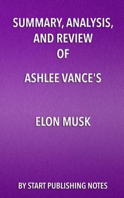 Summary, Analysis, and Review of Ashlee Vance's Elon Musk: Tesla, Spacex, and the Quest for a ...