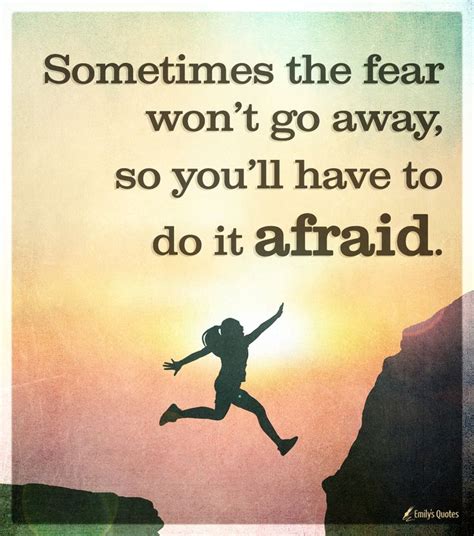 Sometimes the fear won’t go away, so you’ll have to do it afraid | Popular inspirational quotes ...