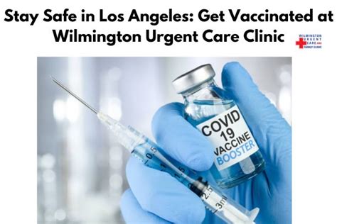 Los Angeles COVID vaccine: Get Vaccinated at Wilmington Urgent Care Clinic