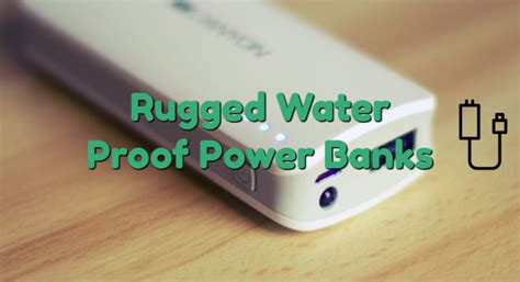 Best Rugged Waterproof Powerbanks Battery Pack With IP67 Rating