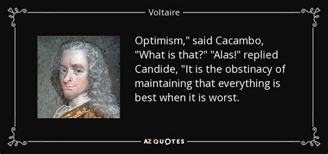 Voltaire quote: Optimism," said Cacambo, "What is that?" "Alas ...