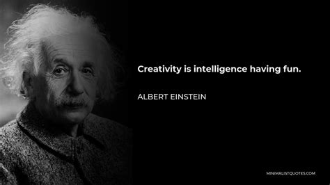 Albert Einstein Quote: Creativity is intelligence having fun.