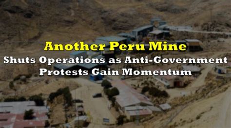 Another Peru Mine Shuts Operations as Anti-Government Protests Gain ...