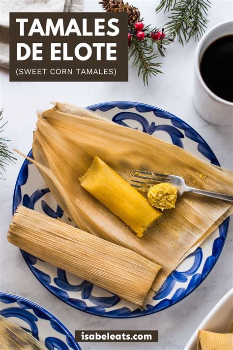 Tamales de Elote | Corn tamales, Tamales, Sweet tamales