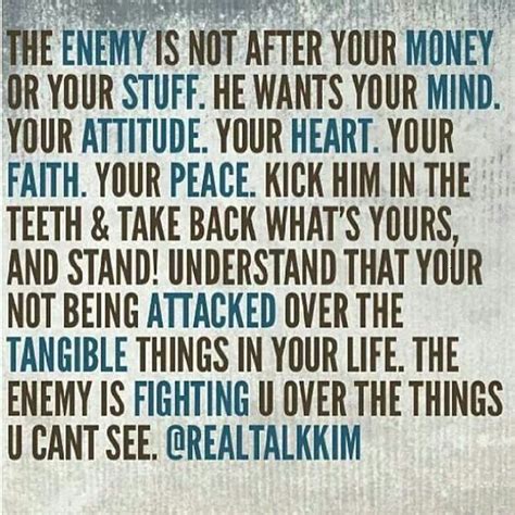 the enemy is not after your money or your stuff he wants you to know ...