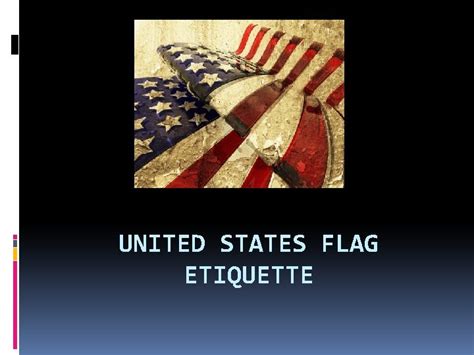 UNITED STATES FLAG ETIQUETTE What is Etiquette Etiquette