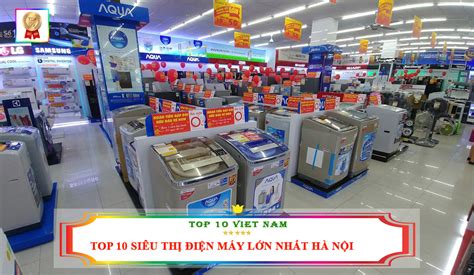 Top 10 Siêu Thị Điện Máy Lớn Nhất Hà Nội - TOP 10 VIỆT NAM - Thợ Sửa ...