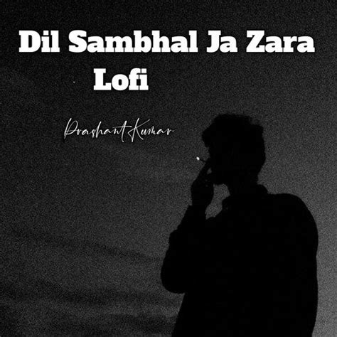 Dil Sambhal Ja Zara Lofi - Song Download from Dil Sambhal Ja Zara Lofi @ JioSaavn