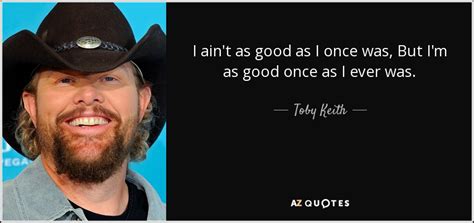 TOP 25 QUOTES BY TOBY KEITH (of 71) | A-Z Quotes