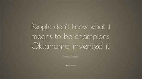 Barry Switzer Quote: “People don’t know what it means to be champions ...