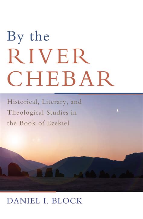 By the River Chebar: Historical, Literary, and Theological Studies in the Book of Ezekiel ...