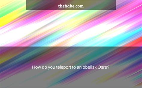 How do you teleport to an obelisk Osrs? - The Hake