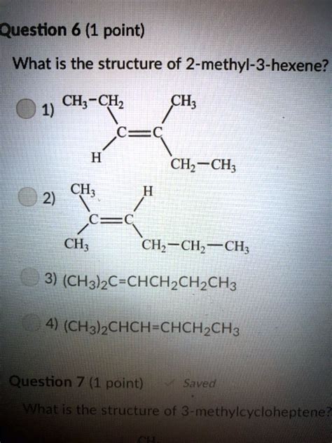 SOLVED: Question 6 (1 point) What is the structure of 2-methyl-3-hexene? CH3-CH2-CH=CH-CH2-CH3 ...