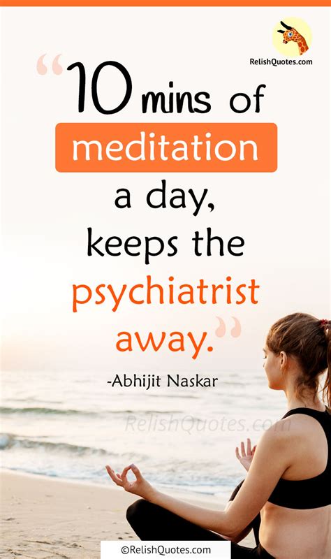 “10 minutes of meditation a day, keeps the psychiatrist away.” | RelishQuotes