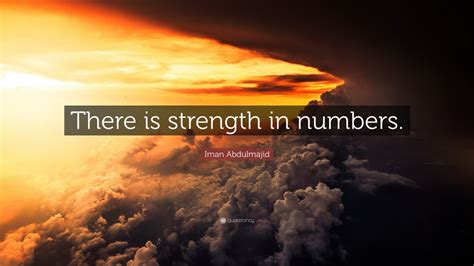 Iman Abdulmajid Quote: “There is strength in numbers.” (7 wallpapers) - Quotefancy