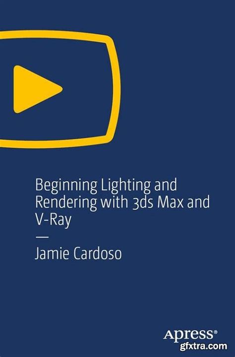 O'Reilly - Beginning Lighting and Rendering with 3ds Max and V-Ray » GFxtra