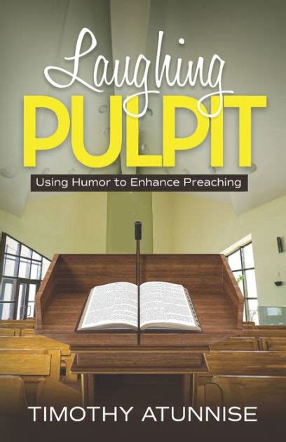 Laughing Pulpit: Using Humor to Enhance Preaching by Timothy Atunnise, Paperback | Barnes & Noble®