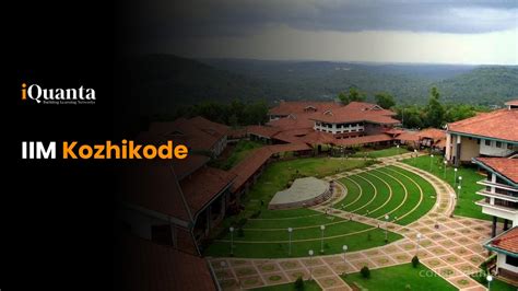 IIM Kozhikode : Campus, Courses, Placements, Alumni & More - iQuanta