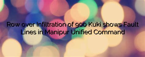 Row over Infiltration of 900 Kuki shows Fault Lines in Manipur’s Unified Command - News from ...