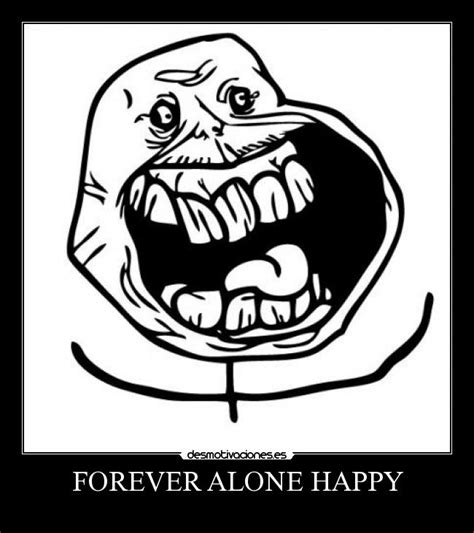 FOREVER ALONE HAPPY | Desmotivaciones