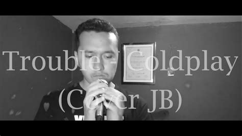 Trouble - Coldplay (Cover JB) - YouTube