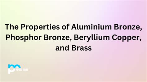 Comparing the Properties of Aluminium Bronze, Phosphor Bronze, Beryllium Copper, and Brass