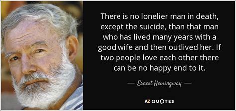 Ernest Hemingway quote: There is no lonelier man in death, except the ...