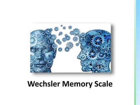 Wechsler Intelligence and Memory Scales