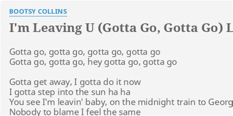 "I'M LEAVING U (GOTTA GO, GOTTA GO)" LYRICS by BOOTSY COLLINS: Gotta go, gotta go,...