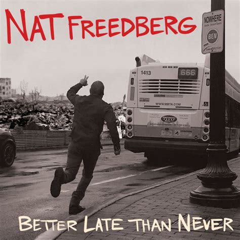 Better Late Than Never | Nat Freedberg (Frontman of The Upper Crust, The Titanics, Satanics ...