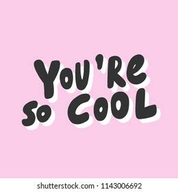 682 You Are So Cool Images, Stock Photos & Vectors | Shutterstock