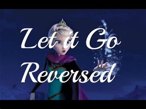 Let it Go reversed w/ lyrics || Frozen - YouTube