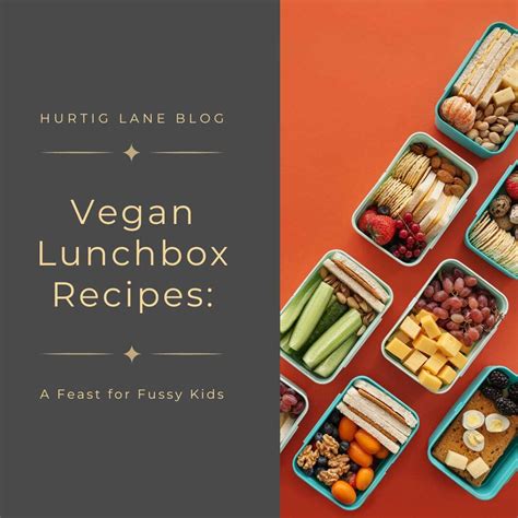 Vegan Lunchbox Recipes: A Feast for Fussy Kids – Hurtig Lane