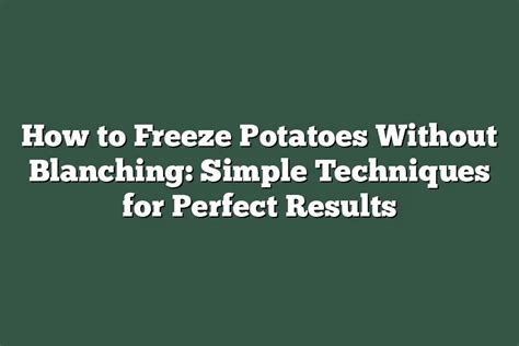 How to Freeze Potatoes Without Blanching: Simple Techniques for Perfect ...