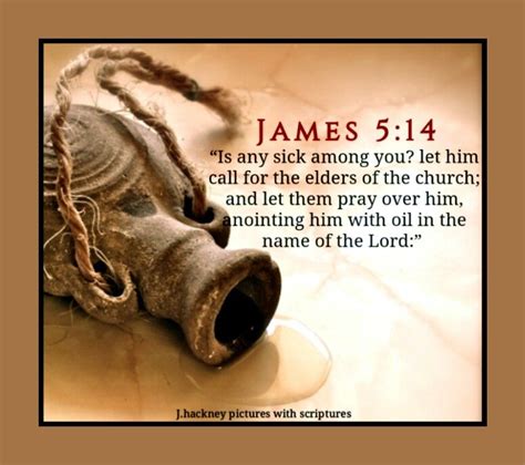 James 5:14 “Is any sick among you? let him call for the elders of the church; and let them pray ...