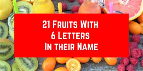 21 Fruits With 6 Letters In Their Name