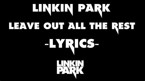 Linkin Park-Leave Out All The Rest Lyrics - YouTube