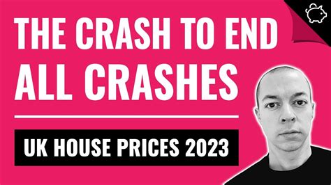 UK HOUSE PRICE CRASH 2023 - The Crash To END All Crashes! - YouTube