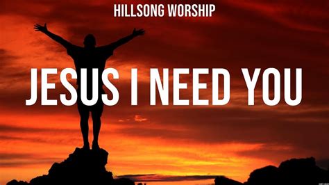 Hillsong Worship - Jesus I Need You (Lyrics) Hillsong UNITED, Newsboys, for KING & COUNTRY - YouTube