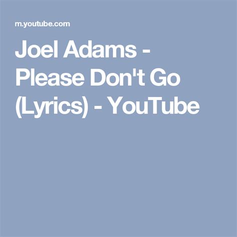 Joel Adams - Please Don't Go (Lyrics) - YouTube | Lyrics, Please dont ...