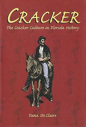 Cracker: Cracker Culture in Florida History: Ste. Claire, Dana M.: 9780813030289: Amazon.com: Books