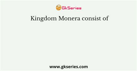 Kingdom Monera consist of